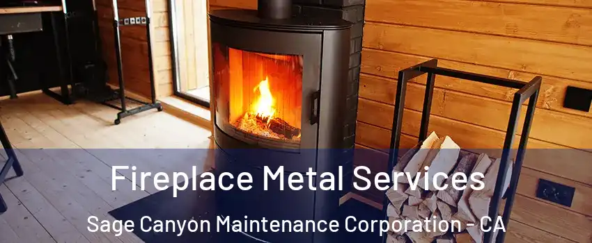 Fireplace Metal Services Sage Canyon Maintenance Corporation - CA