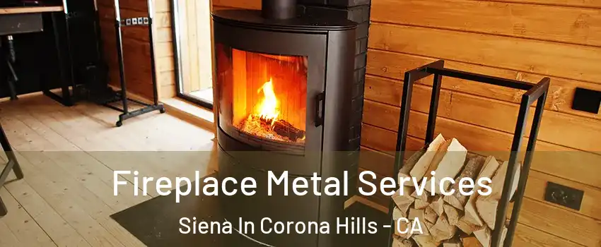 Fireplace Metal Services Siena In Corona Hills - CA