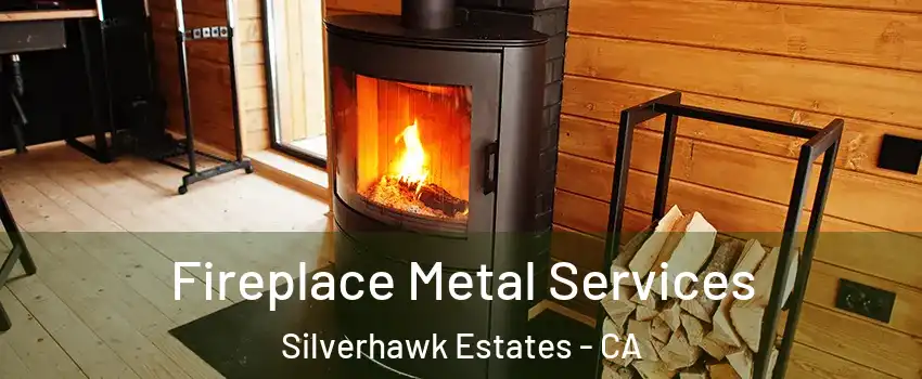 Fireplace Metal Services Silverhawk Estates - CA