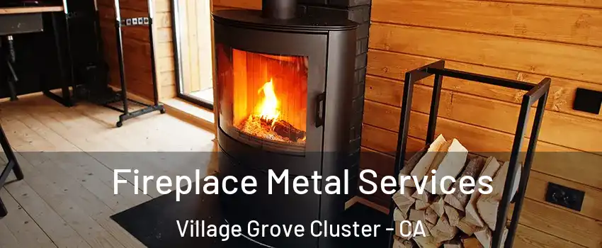 Fireplace Metal Services Village Grove Cluster - CA