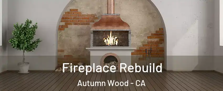Fireplace Rebuild Autumn Wood - CA