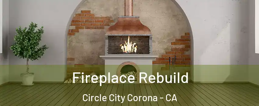 Fireplace Rebuild Circle City Corona - CA