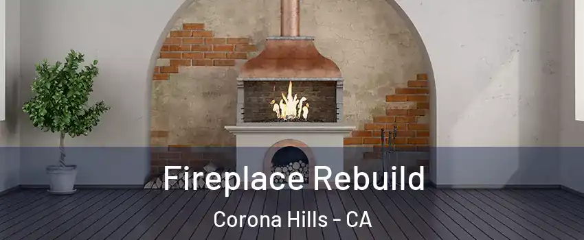 Fireplace Rebuild Corona Hills - CA