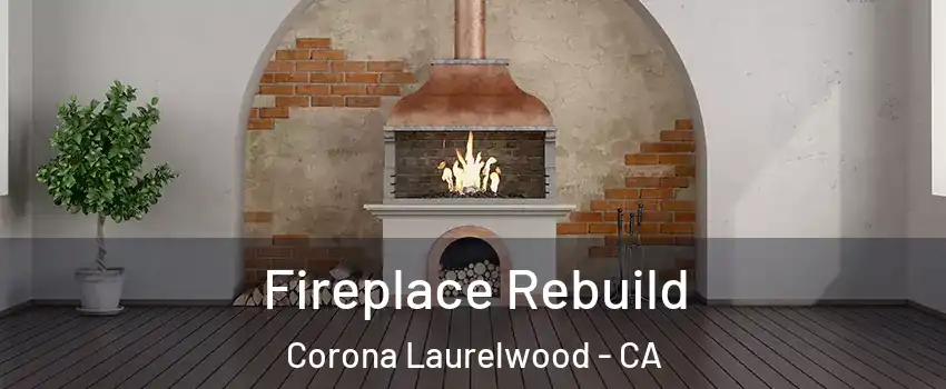 Fireplace Rebuild Corona Laurelwood - CA