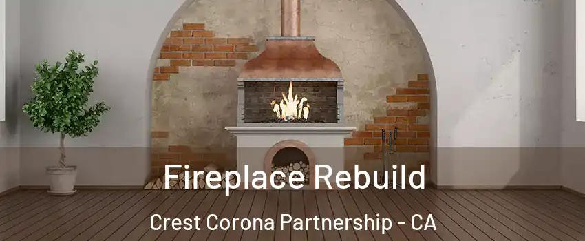 Fireplace Rebuild Crest Corona Partnership - CA