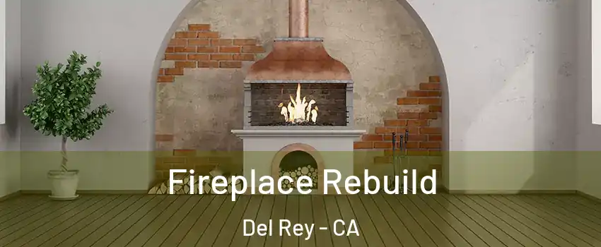Fireplace Rebuild Del Rey - CA