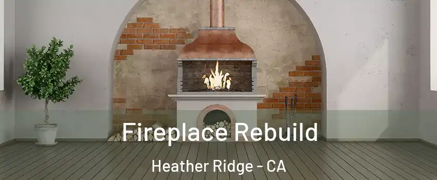 Fireplace Rebuild Heather Ridge - CA