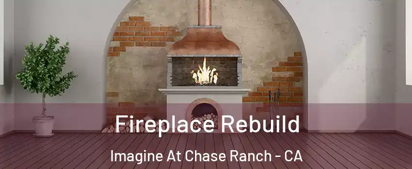 Fireplace Rebuild Imagine At Chase Ranch - CA