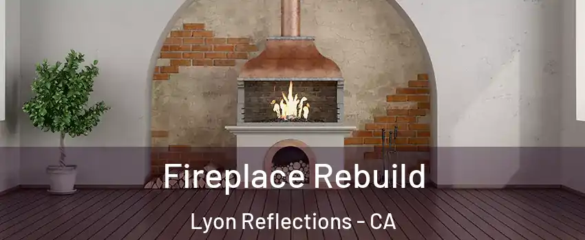 Fireplace Rebuild Lyon Reflections - CA