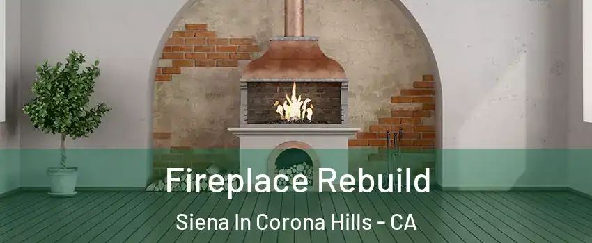 Fireplace Rebuild Siena In Corona Hills - CA