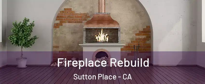 Fireplace Rebuild Sutton Place - CA