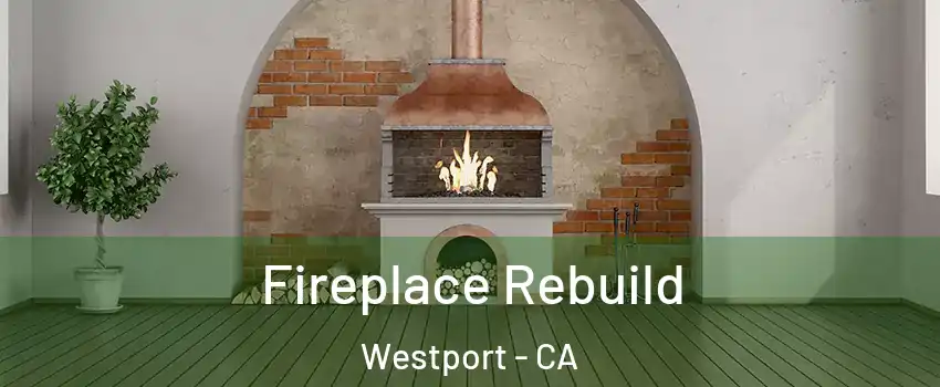 Fireplace Rebuild Westport - CA