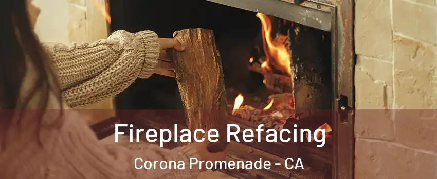 Fireplace Refacing Corona Promenade - CA