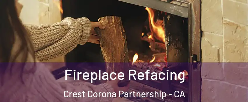 Fireplace Refacing Crest Corona Partnership - CA