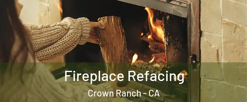 Fireplace Refacing Crown Ranch - CA