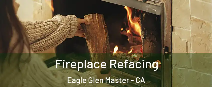 Fireplace Refacing Eagle Glen Master - CA