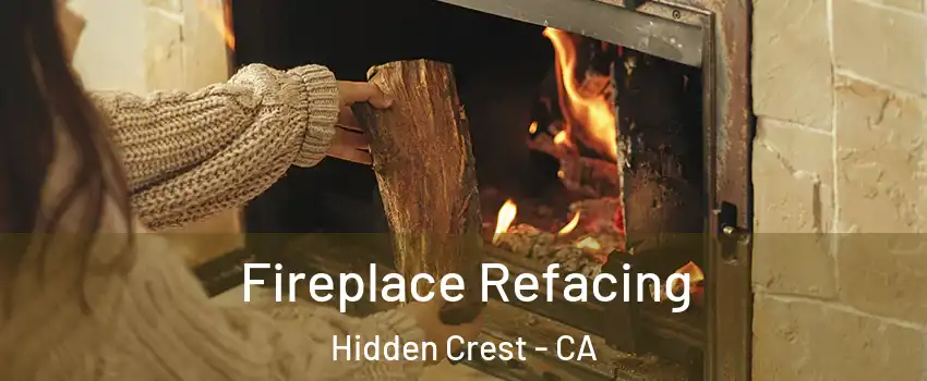 Fireplace Refacing Hidden Crest - CA