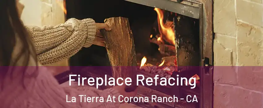 Fireplace Refacing La Tierra At Corona Ranch - CA