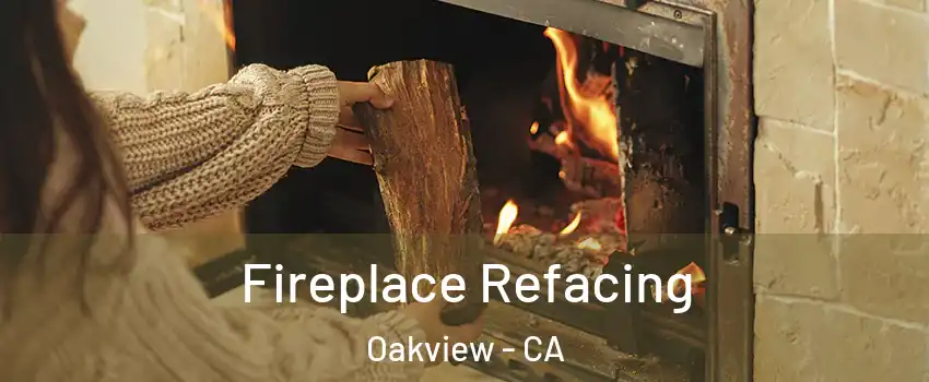Fireplace Refacing Oakview - CA