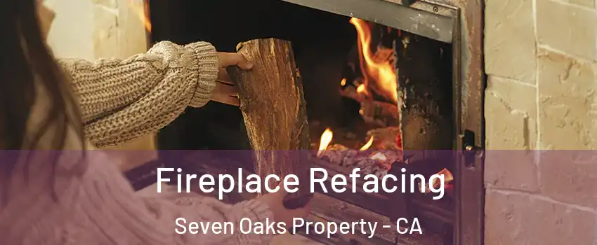 Fireplace Refacing Seven Oaks Property - CA