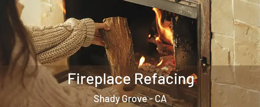 Fireplace Refacing Shady Grove - CA