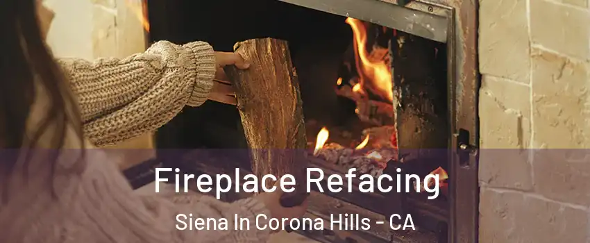 Fireplace Refacing Siena In Corona Hills - CA