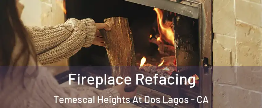 Fireplace Refacing Temescal Heights At Dos Lagos - CA