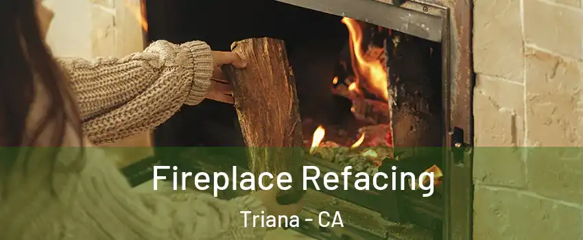 Fireplace Refacing Triana - CA