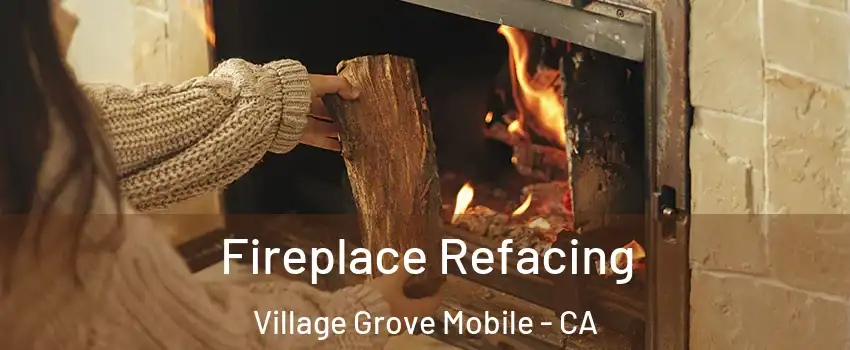 Fireplace Refacing Village Grove Mobile - CA