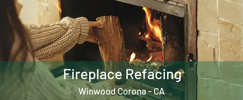 Fireplace Refacing Winwood Corona - CA