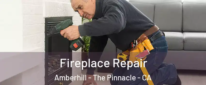 Fireplace Repair Amberhill - The Pinnacle - CA