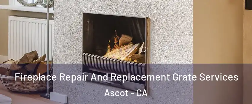Fireplace Repair And Replacement Grate Services Ascot - CA