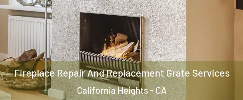Fireplace Repair And Replacement Grate Services California Heights - CA