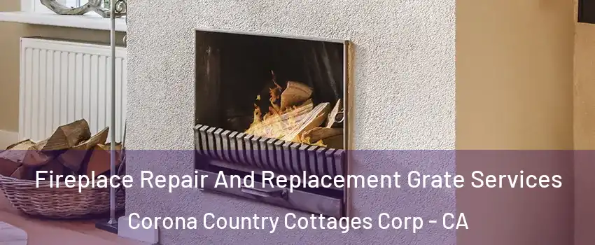 Fireplace Repair And Replacement Grate Services Corona Country Cottages Corp - CA
