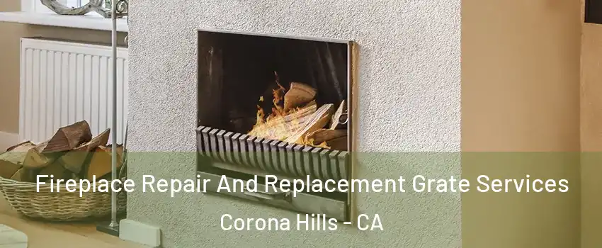 Fireplace Repair And Replacement Grate Services Corona Hills - CA