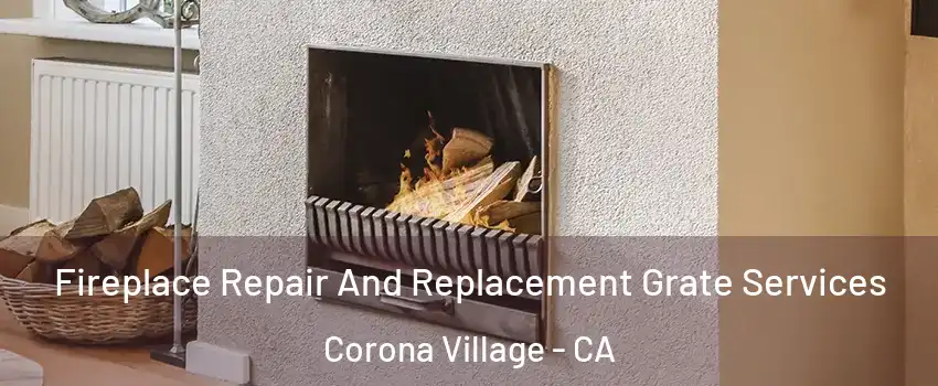 Fireplace Repair And Replacement Grate Services Corona Village - CA