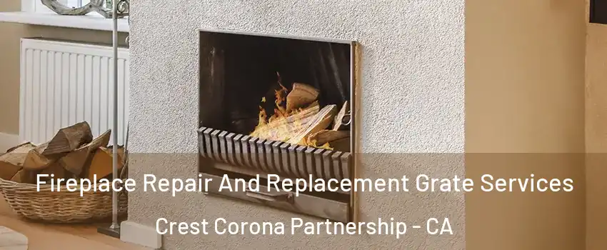 Fireplace Repair And Replacement Grate Services Crest Corona Partnership - CA