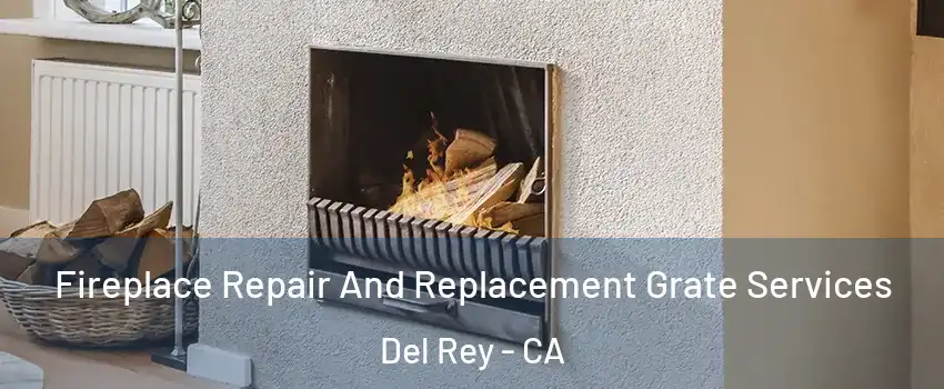 Fireplace Repair And Replacement Grate Services Del Rey - CA