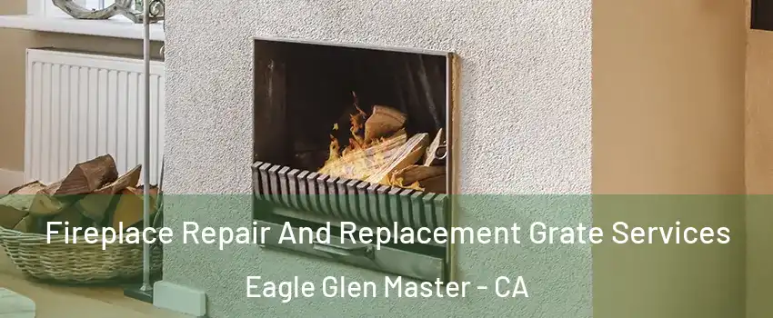 Fireplace Repair And Replacement Grate Services Eagle Glen Master - CA