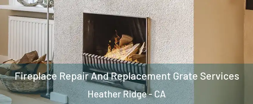 Fireplace Repair And Replacement Grate Services Heather Ridge - CA