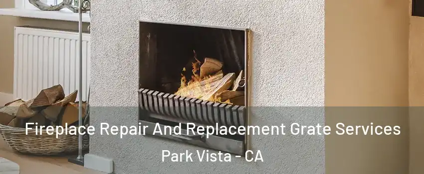 Fireplace Repair And Replacement Grate Services Park Vista - CA