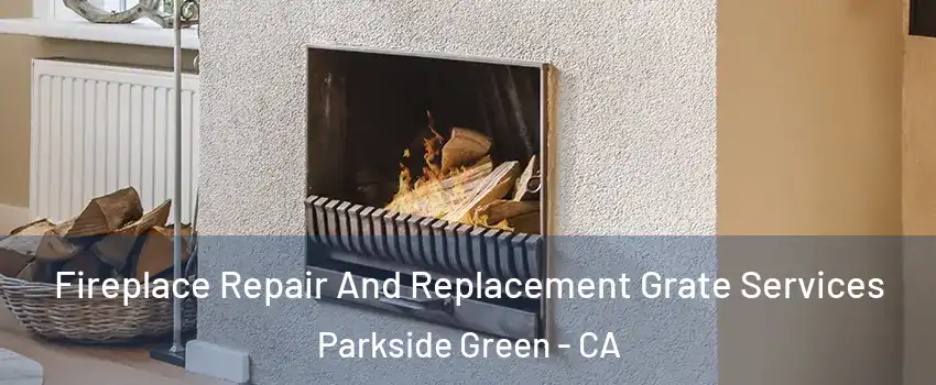 Fireplace Repair And Replacement Grate Services Parkside Green - CA