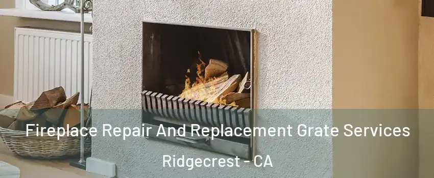 Fireplace Repair And Replacement Grate Services Ridgecrest - CA