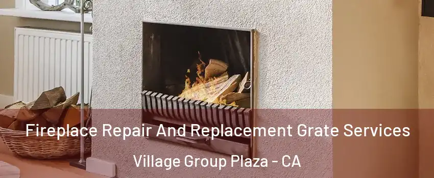 Fireplace Repair And Replacement Grate Services Village Group Plaza - CA