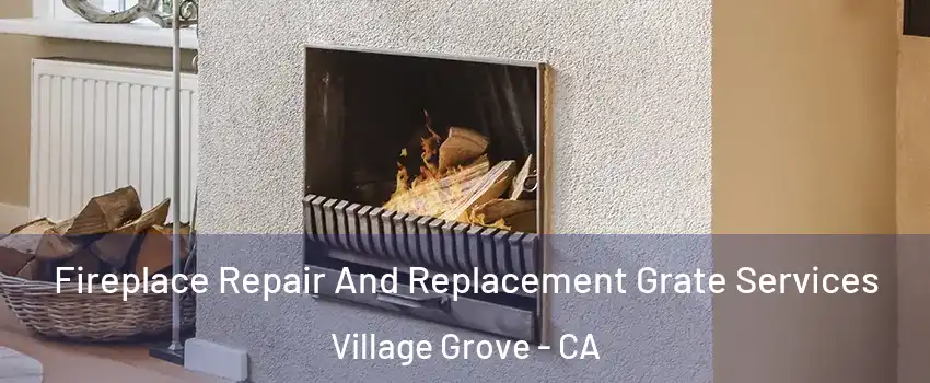 Fireplace Repair And Replacement Grate Services Village Grove - CA