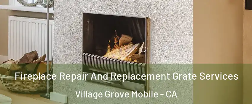 Fireplace Repair And Replacement Grate Services Village Grove Mobile - CA