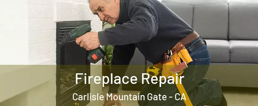 Fireplace Repair Carlisle Mountain Gate - CA