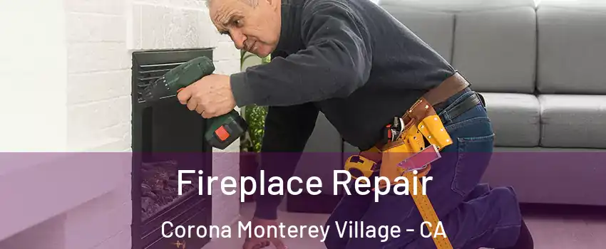 Fireplace Repair Corona Monterey Village - CA