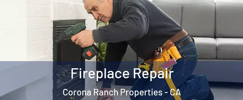 Fireplace Repair Corona Ranch Properties - CA