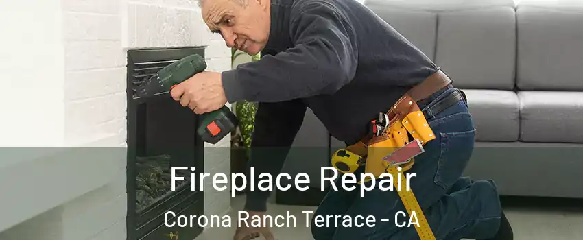 Fireplace Repair Corona Ranch Terrace - CA